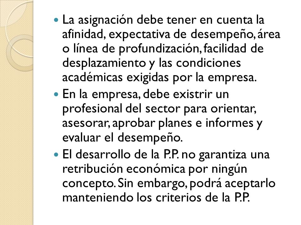 La asignación debe tener en cuenta la afinidad, expectativa de desempeño, área o línea de profundización, facilidad de desplazamiento y las condiciones académicas exigidas por la empresa.