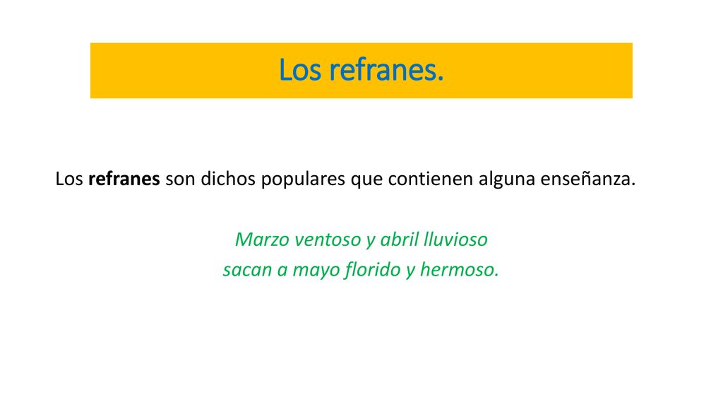 Los refranes. Los refranes son dichos populares que contienen alguna enseñanza.