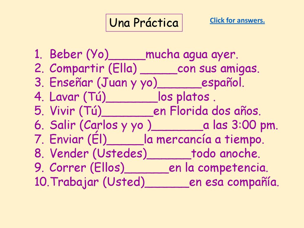 Beber (Yo)_____mucha agua ayer. Compartir (Ella) _____con sus amigas.