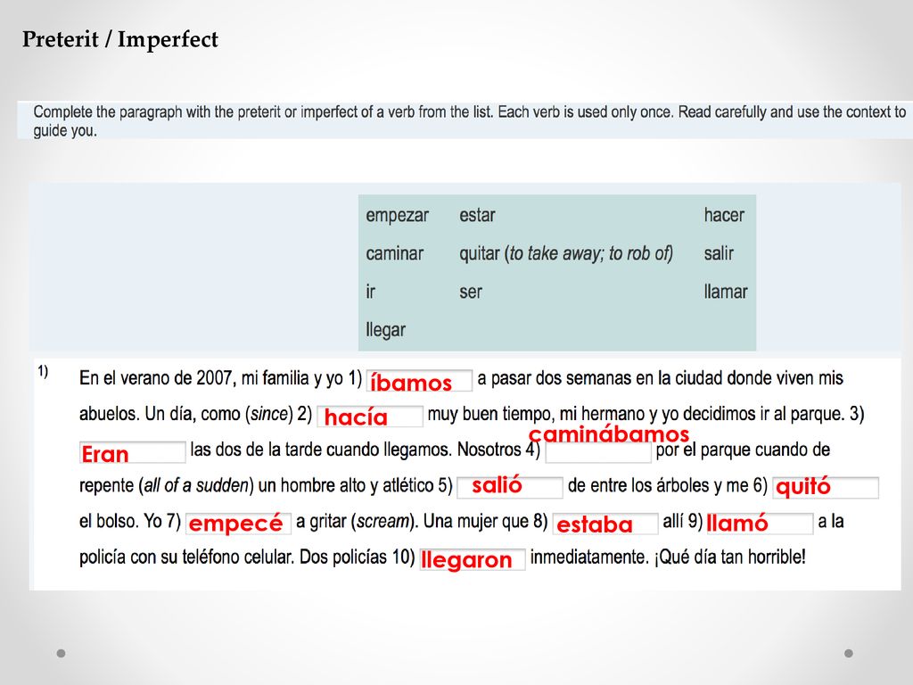 Preterit / Imperfect íbamos hacía caminábamos Eran salió quitó empecé estaba llamó llegaron
