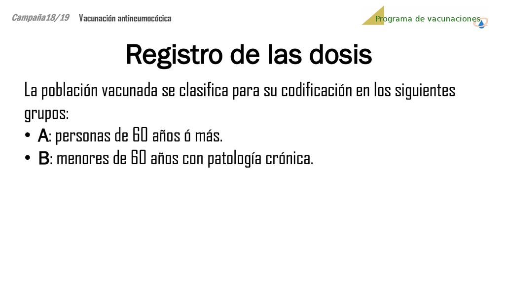Campaña18/19 Vacunación antineumocócica. Registro de las dosis. La población vacunada se clasifica para su codificación en los siguientes grupos: