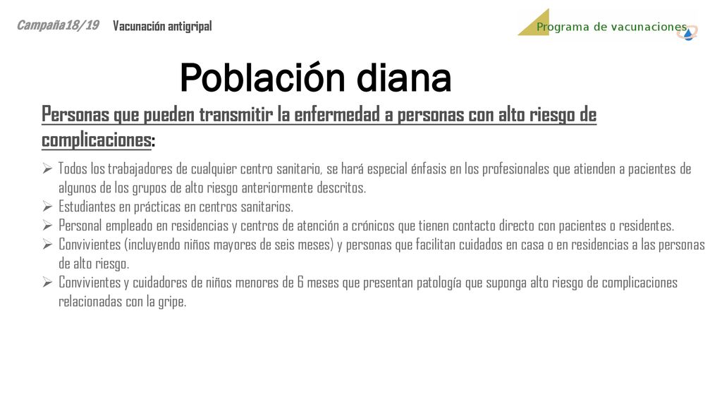 Campaña18/19 Vacunación antigripal. Población diana. Personas que pueden transmitir la enfermedad a personas con alto riesgo de complicaciones: