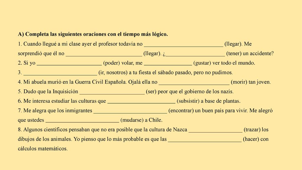A) Completa las siguientes oraciones con el tiempo más lógico.