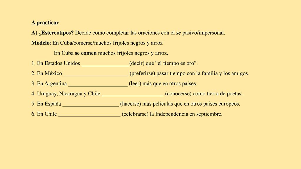 A practicar A) ¿Estereotipos Decide como completar las oraciones con el se pasivo/impersonal.