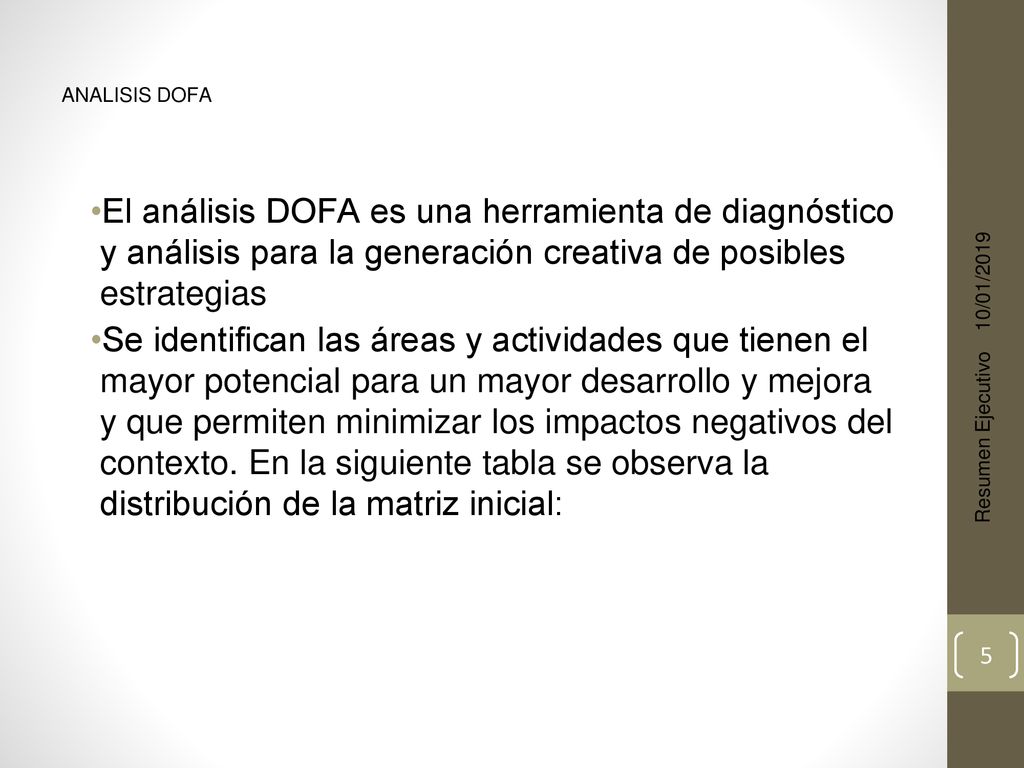 ANALISIS DOFA El análisis DOFA es una herramienta de diagnóstico y análisis para la generación creativa de posibles estrategias.
