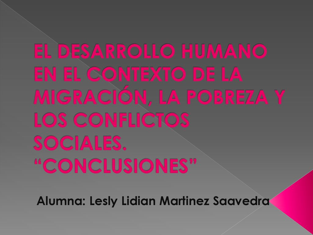 EL DESARROLLO HUMANO EN EL CONTEXTO DE LA MIGRACIÓN, LA POBREZA Y LOS CONFLICTOS SOCIALES. CONCLUSIONES