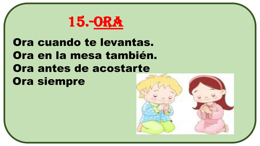 15.-Ora Ora cuando te levantas. Ora en la mesa también.