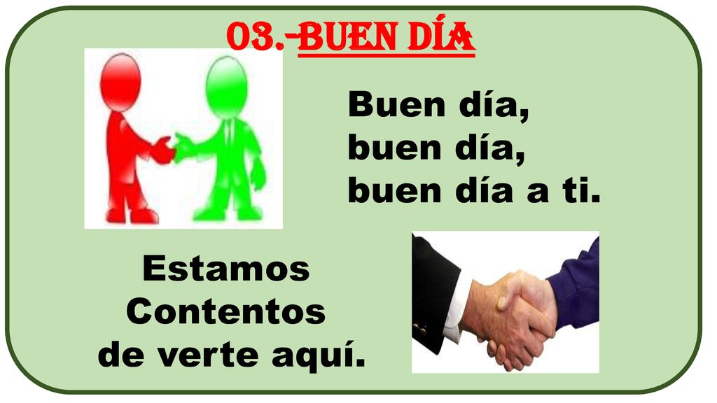 03.-Buen día Buen día, buen día, buen día a ti. Estamos Contentos