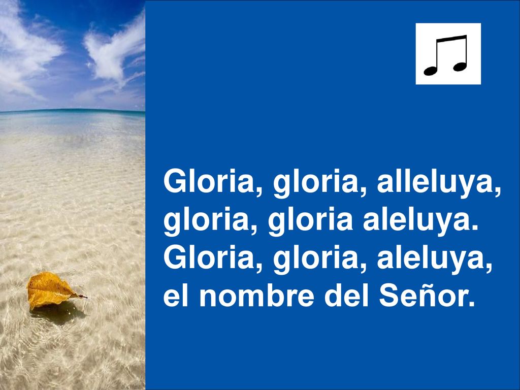 Gloria, gloria, alleluya, gloria, gloria aleluya.