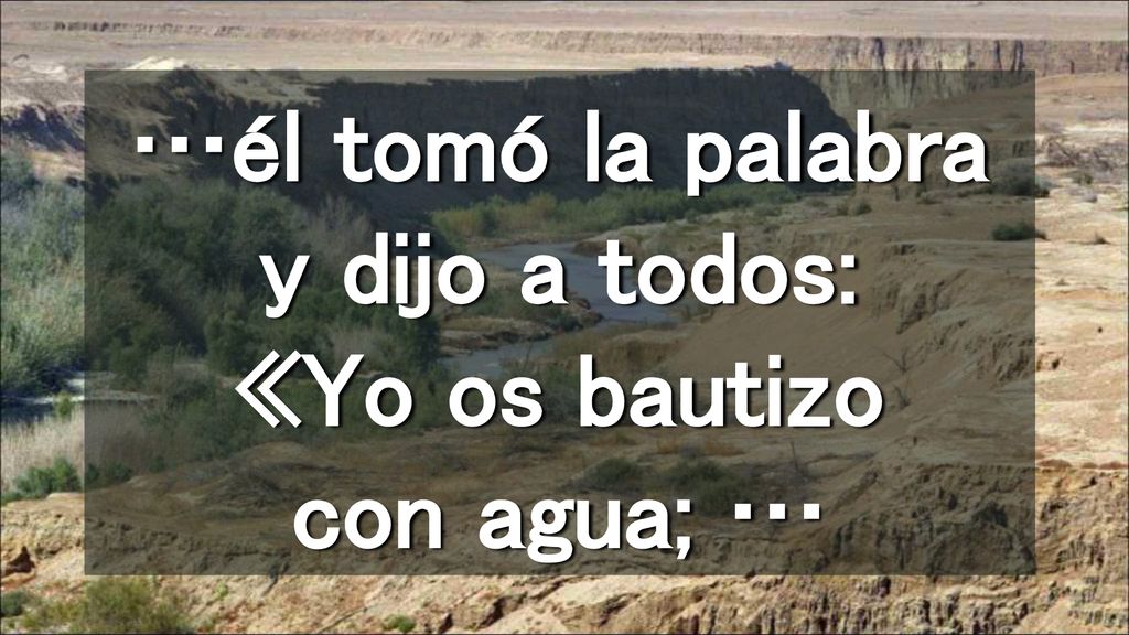 …él tomó la palabra y dijo a todos: «Yo os bautizo con agua; …