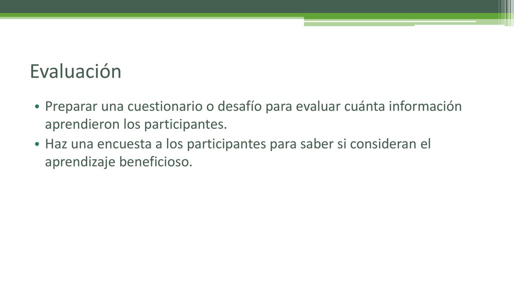 Evaluación Preparar una cuestionario o desafío para evaluar cuánta información aprendieron los participantes.