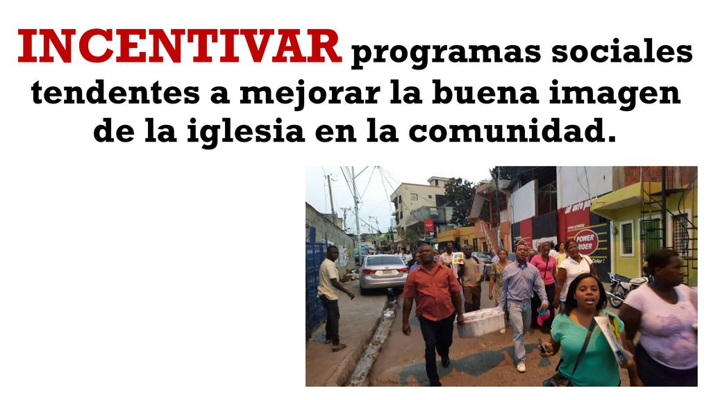INCENTIVAR programas sociales tendentes a mejorar la buena imagen de la iglesia en la comunidad.
