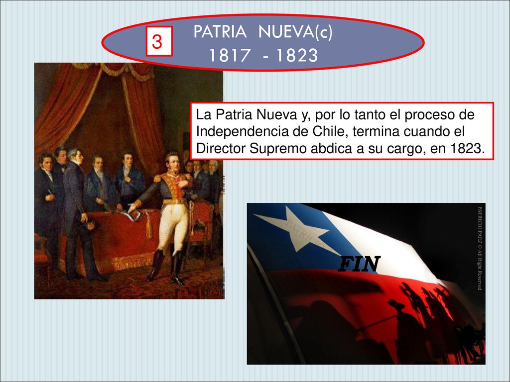 PATRIA NUEVA(c) La Patria Nueva y, por lo tanto el proceso de. Independencia de Chile, termina cuando el.