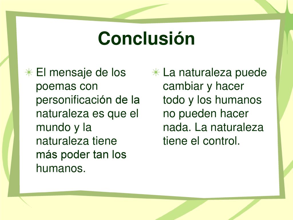 Conclusión El mensaje de los poemas con personificación de la naturaleza es que el mundo y la naturaleza tiene más poder tan los humanos.