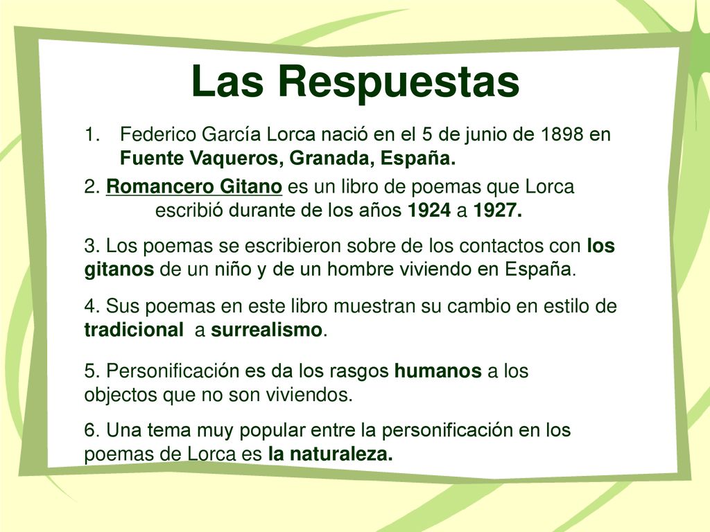 Las Respuestas Federico García Lorca nació en el 5 de junio de 1898 en Fuente Vaqueros, Granada, España.