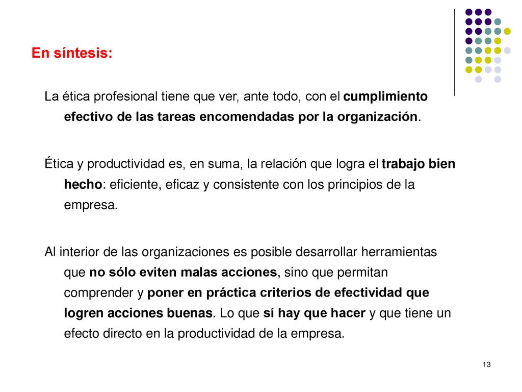 En síntesis: La ética profesional tiene que ver, ante todo, con el cumplimiento efectivo de las tareas encomendadas por la organización.