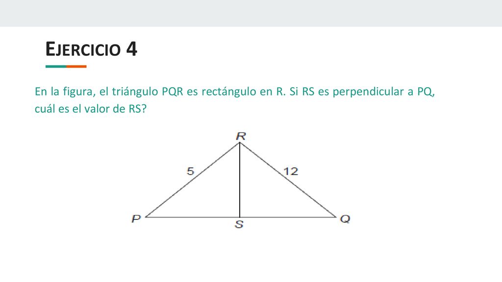 Ejercicio 4 En la figura, el triángulo PQR es rectángulo en R.