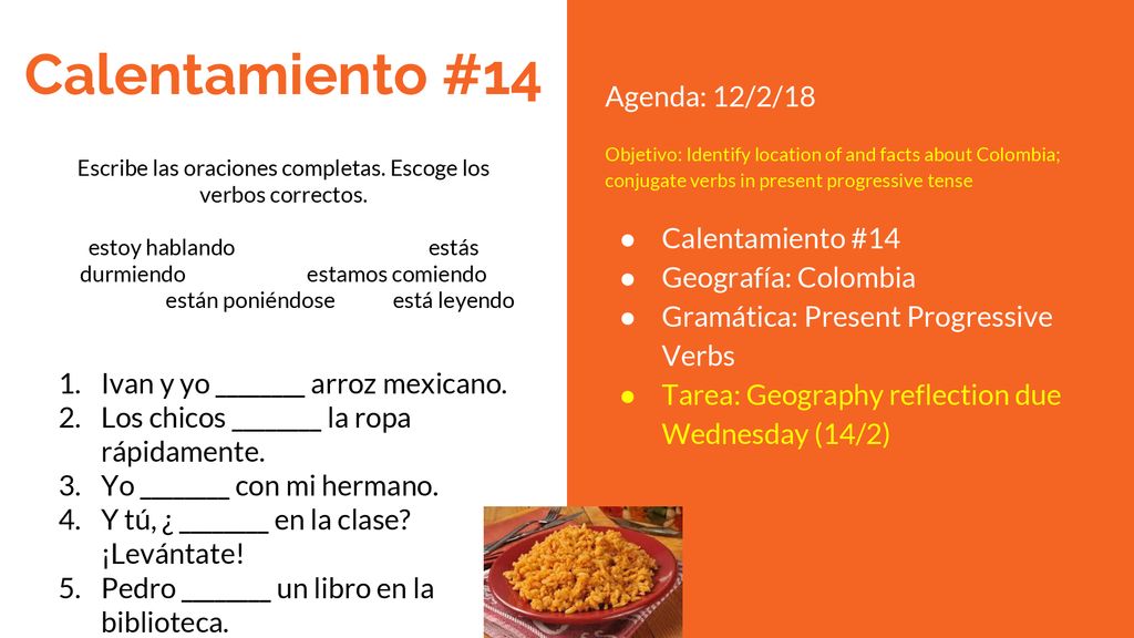 Escribe las oraciones completas. Escoge los verbos correctos.