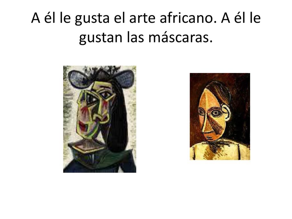 A él le gusta el arte africano. A él le gustan las máscaras.