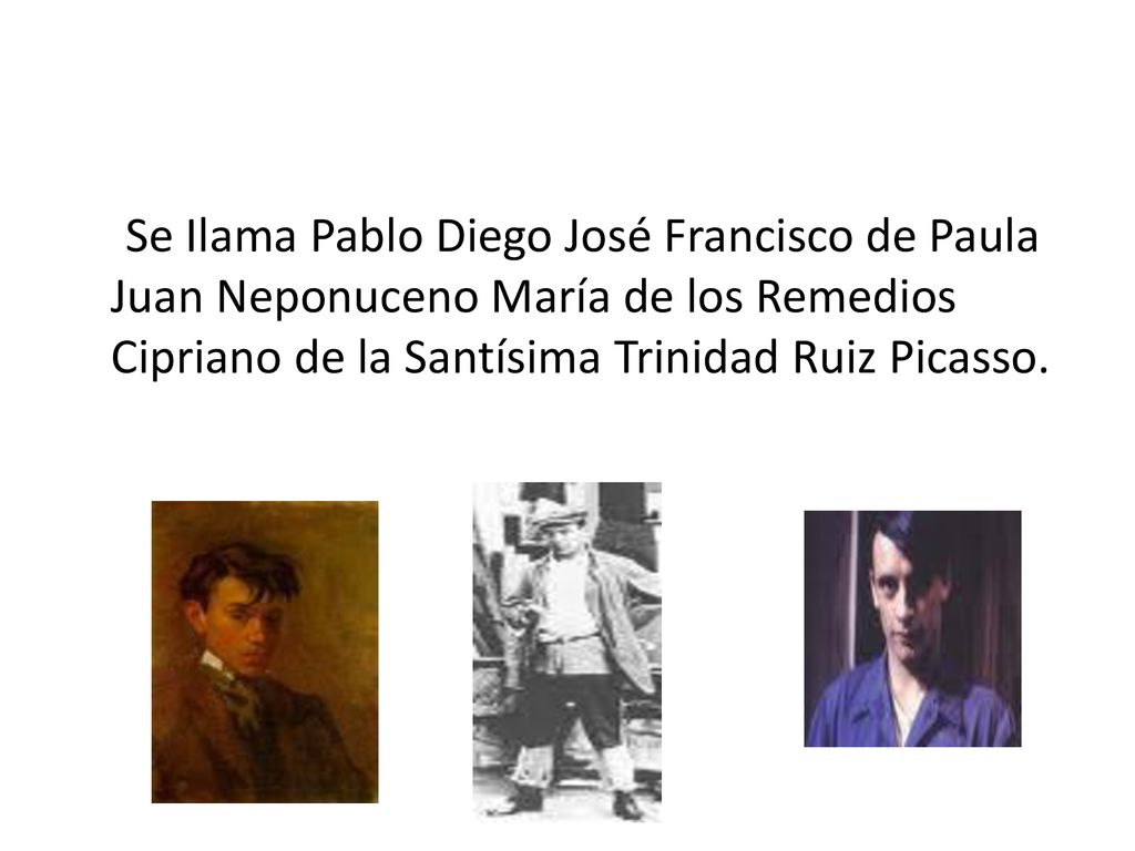 Se Ilama Pablo Diego José Francisco de Paula Juan Neponuceno María de los Remedios Cipriano de la Santísima Trinidad Ruiz Picasso.