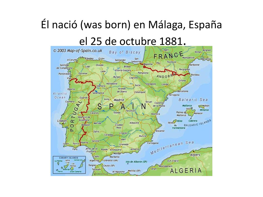 Él nació (was born) en Málaga, España el 25 de octubre 1881.