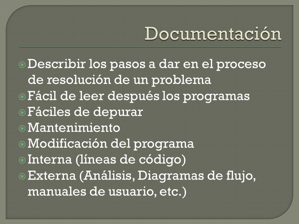 Documentación Describir los pasos a dar en el proceso de resolución de un problema. Fácil de leer después los programas.