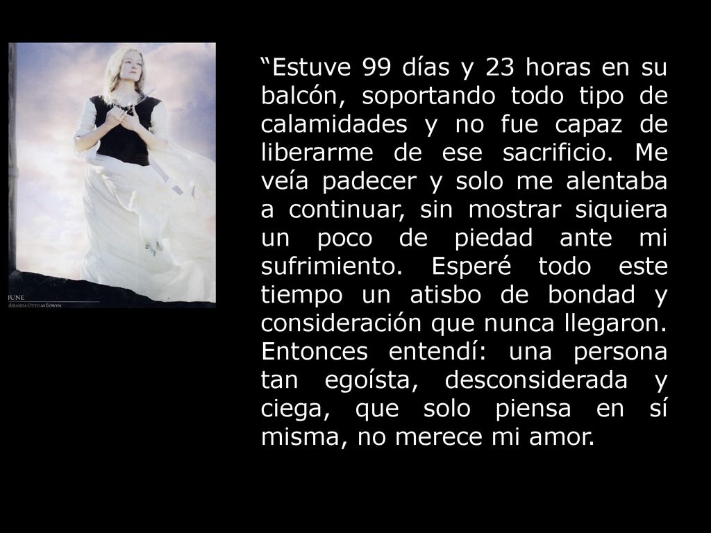 Estuve 99 días y 23 horas en su balcón, soportando todo tipo de calamidades y no fue capaz de liberarme de ese sacrificio.