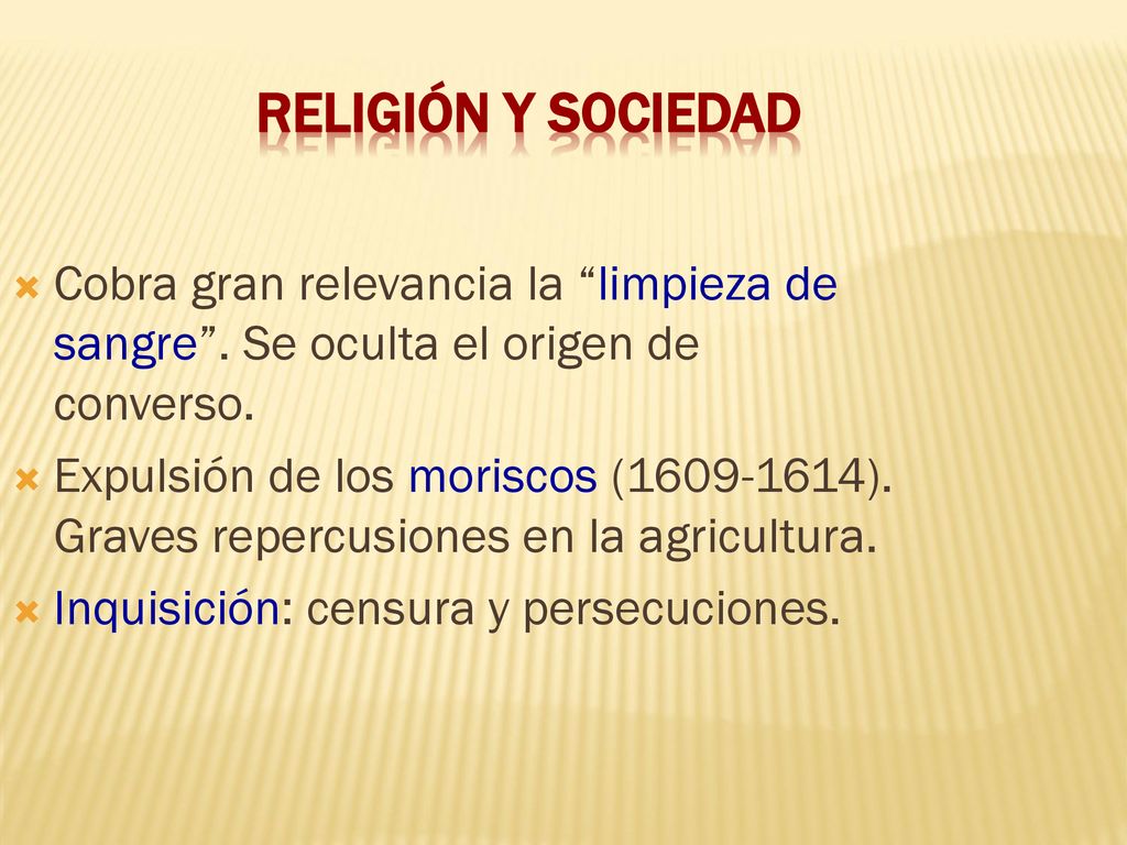 Religión y sociedad Cobra gran relevancia la limpieza de sangre . Se oculta el origen de converso.