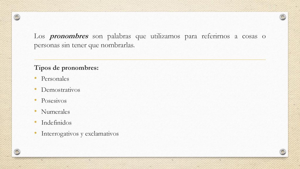 Los pronombres son palabras que utilizamos para referirnos a cosas o personas sin tener que nombrarlas.