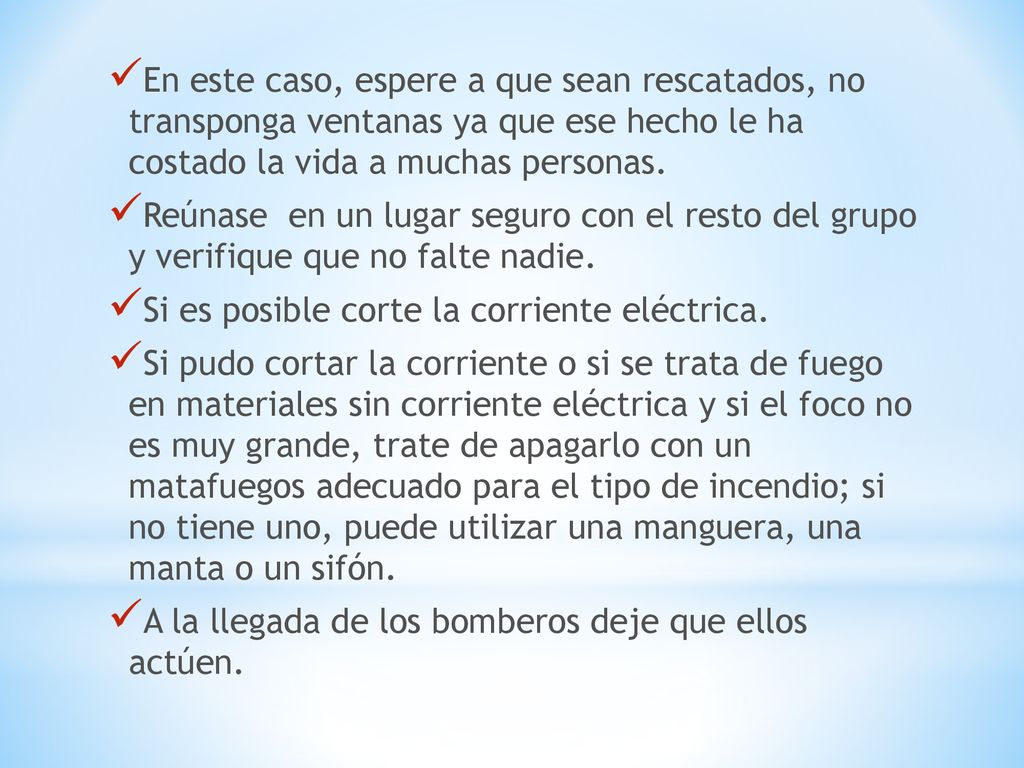 En este caso, espere a que sean rescatados, no transponga ventanas ya que ese hecho le ha costado la vida a muchas personas.
