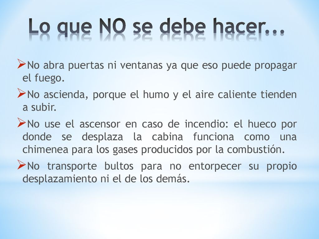 Lo que NO se debe hacer... No abra puertas ni ventanas ya que eso puede propagar el fuego.