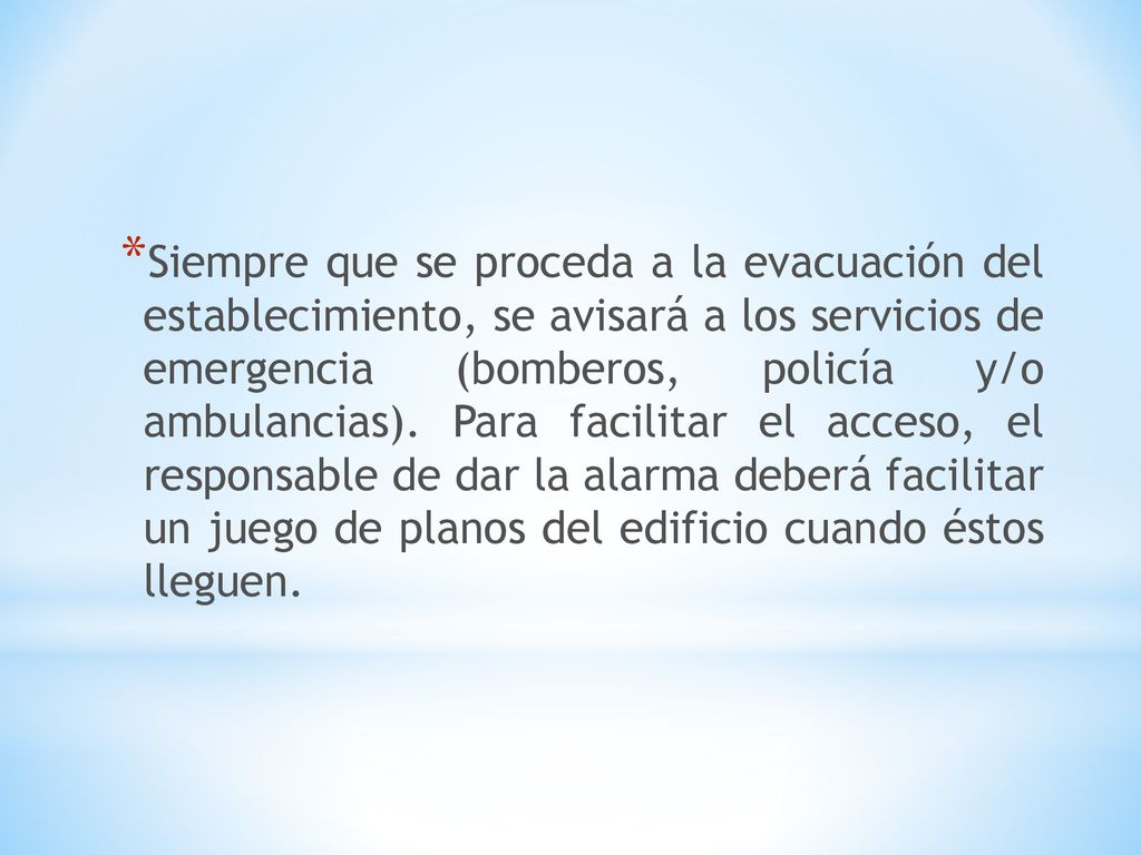 Siempre que se proceda a la evacuación del establecimiento, se avisará a los servicios de emergencia (bomberos, policía y/o ambulancias).