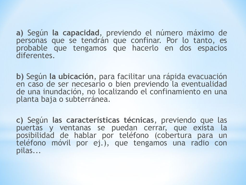 a) Según la capacidad, previendo el número máximo de personas que se tendrán que confinar. Por lo tanto, es probable que tengamos que hacerlo en dos espacios diferentes.