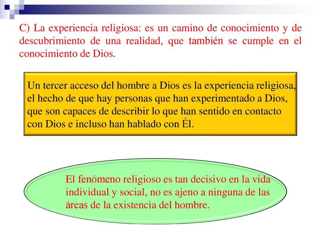 C) La experiencia religiosa: es un camino de conocimiento y de descubrimiento de una realidad, que también se cumple en el conocimiento de Dios.