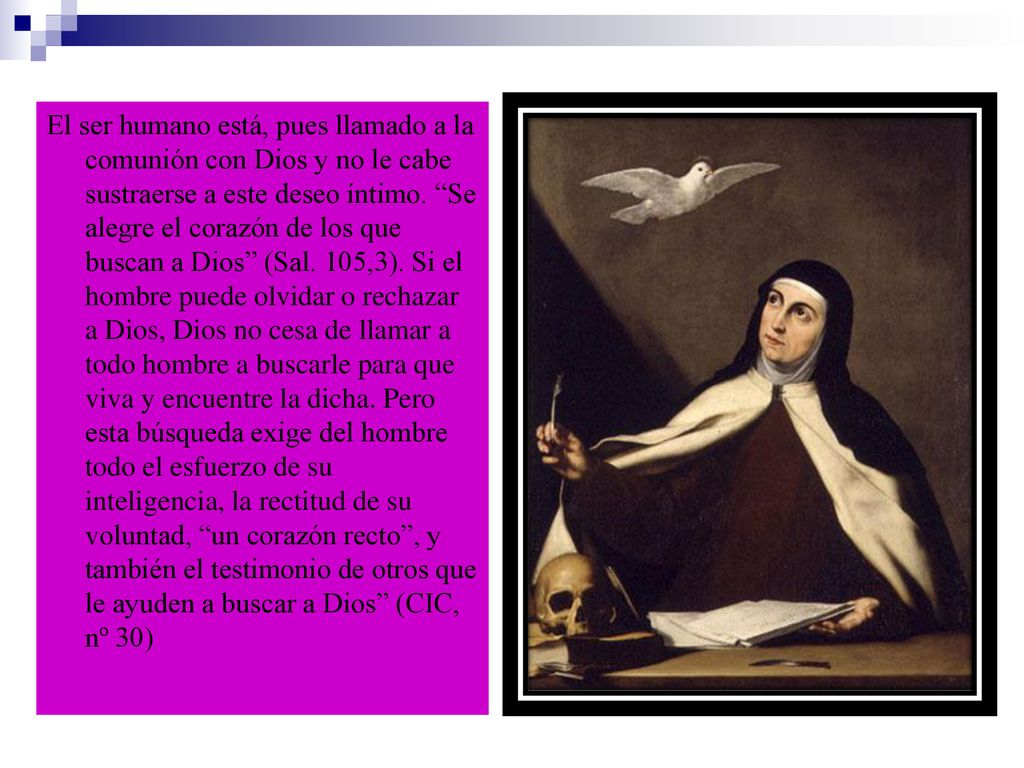 El ser humano está, pues llamado a la comunión con Dios y no le cabe sustraerse a este deseo íntimo.