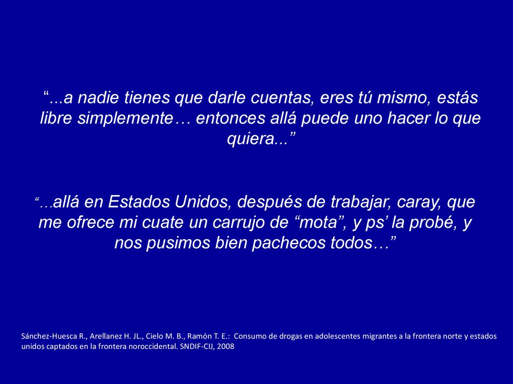 ...a nadie tienes que darle cuentas, eres tú mismo, estás libre simplemente… entonces allá puede uno hacer lo que quiera...