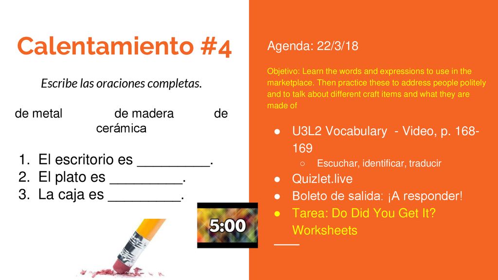 Calentamiento #4 El escritorio es _________. El plato es _________.