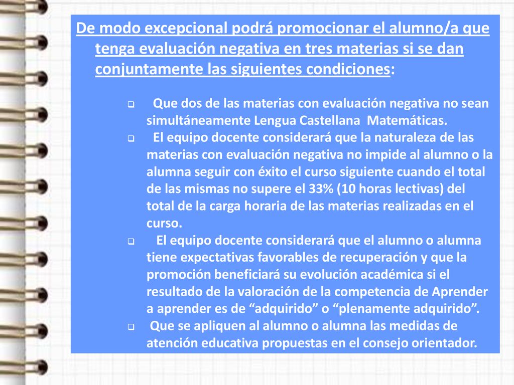 De modo excepcional podrá promocionar el alumno/a que tenga evaluación negativa en tres materias si se dan conjuntamente las siguientes condiciones:
