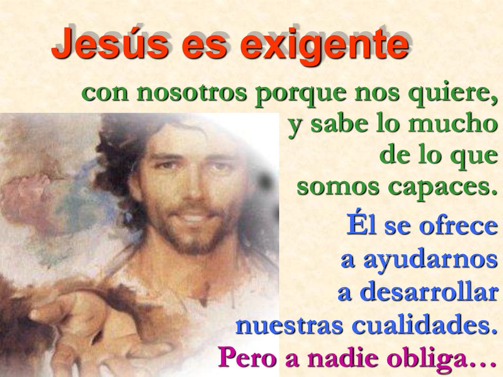 Jesús es exigente con nosotros porque nos quiere, y sabe lo mucho