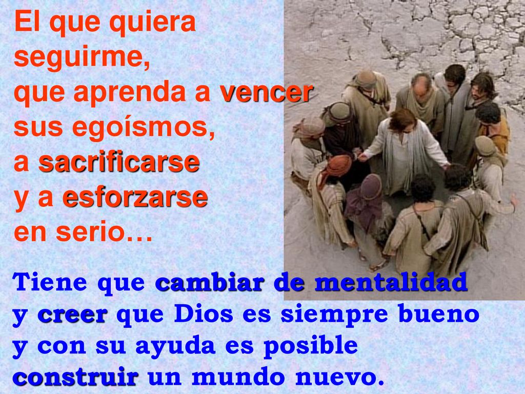 El que quiera seguirme, que aprenda a vencer sus egoísmos,