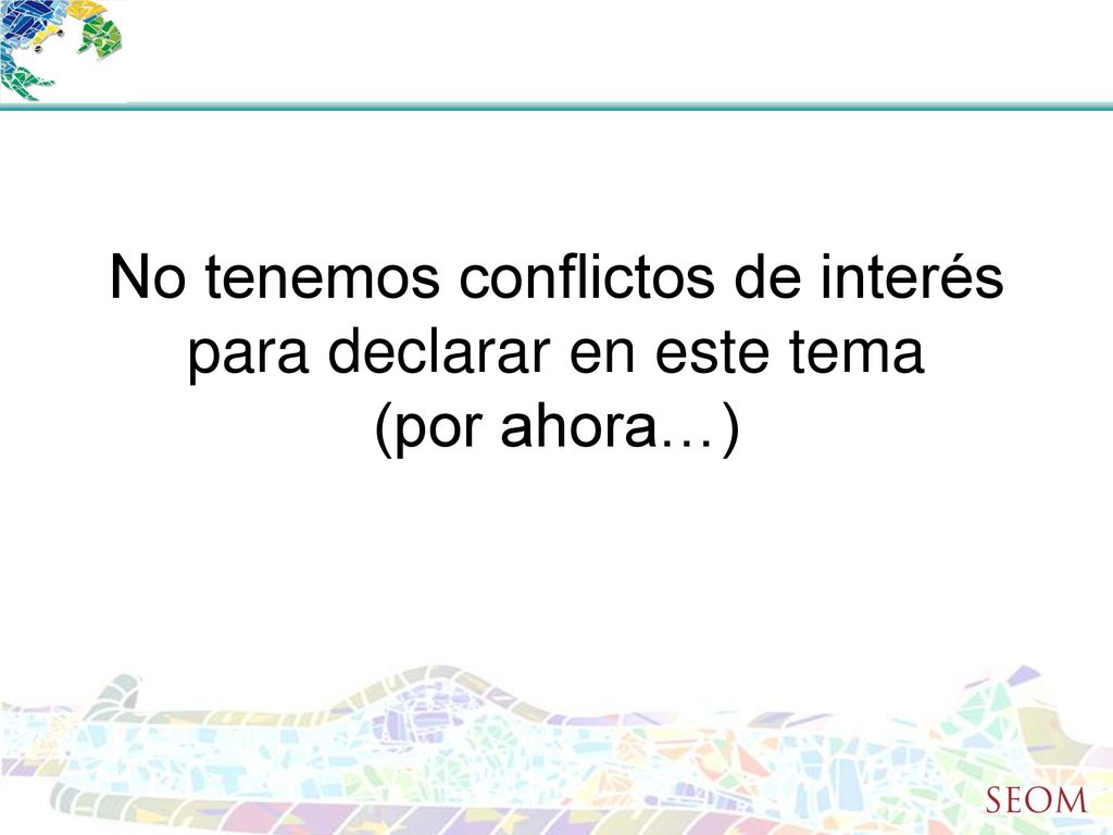 No tenemos conflictos de interés para declarar en este tema (por ahora…)