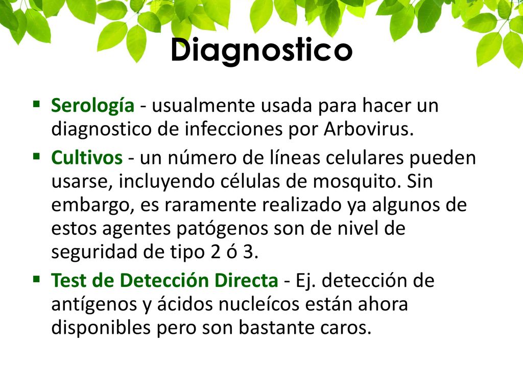 Diagnostico Serología - usualmente usada para hacer un diagnostico de infecciones por Arbovirus.