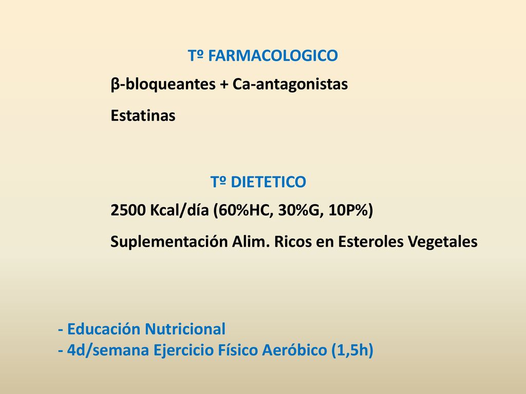 Tº FARMACOLOGICO β-bloqueantes + Ca-antagonistas. Estatinas. Tº DIETETICO Kcal/día (60%HC, 30%G, 10P%)