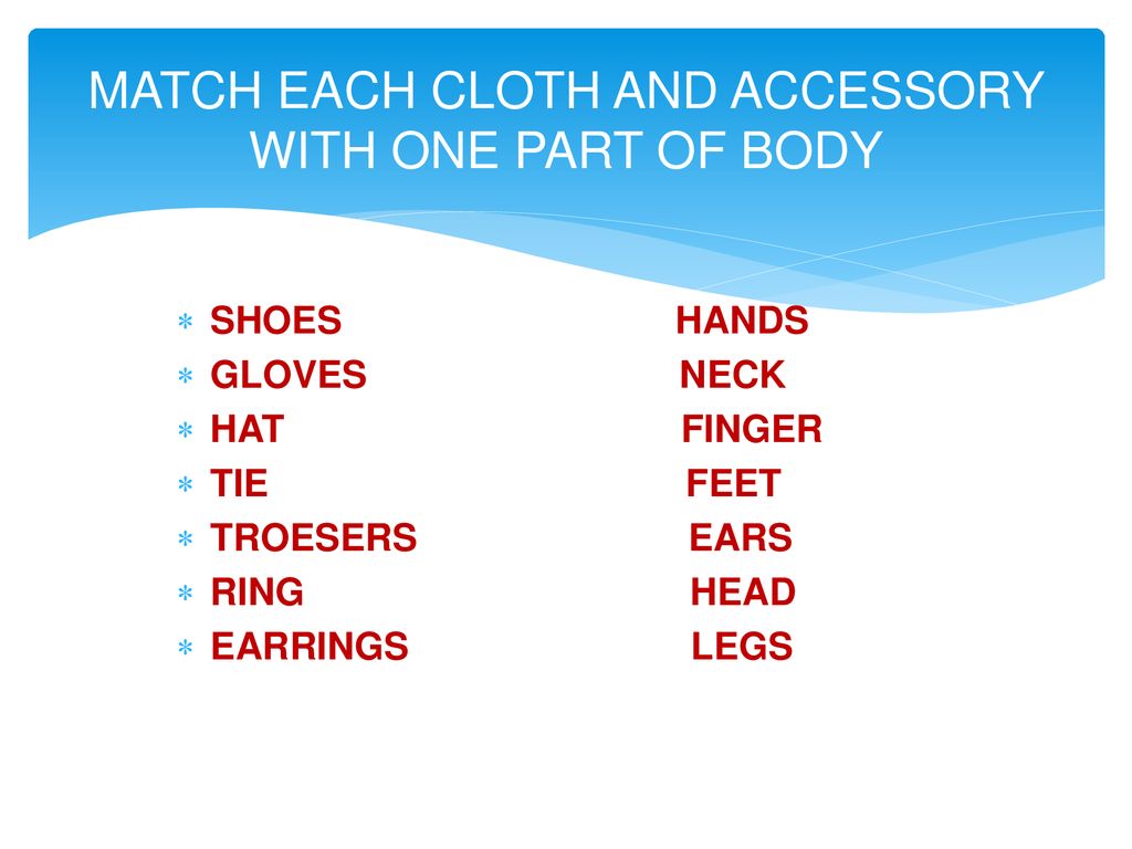 MATCH EACH CLOTH AND ACCESSORY WITH ONE PART OF BODY