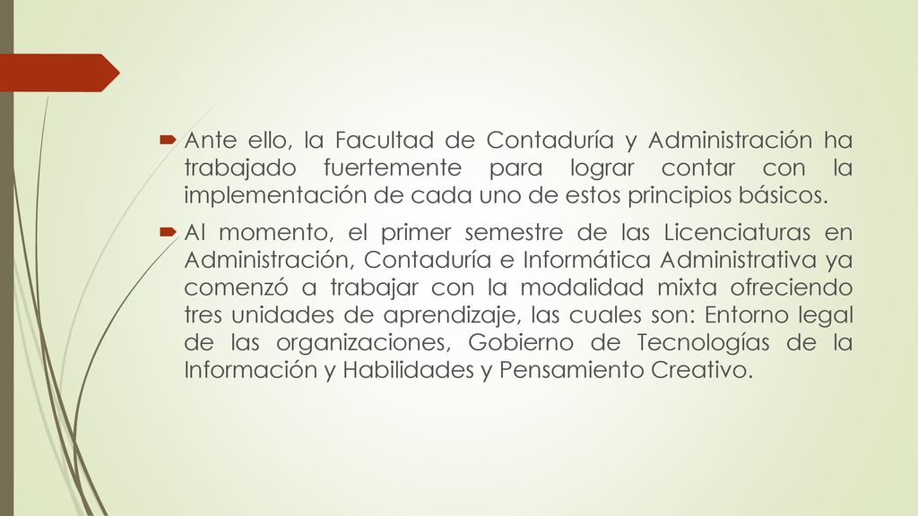 Ante ello, la Facultad de Contaduría y Administración ha trabajado fuertemente para lograr contar con la implementación de cada uno de estos principios básicos.