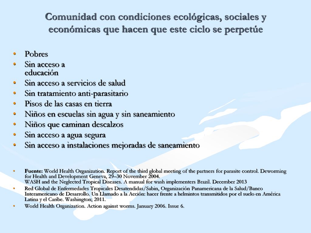 Comunidad con condiciones ecológicas, sociales y económicas que hacen que este ciclo se perpetúe