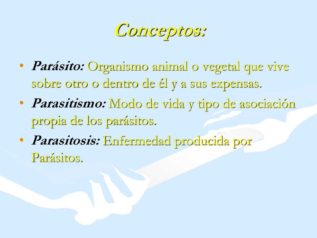 Conceptos: Parásito: Organismo animal o vegetal que vive sobre otro o dentro de él y a sus expensas.