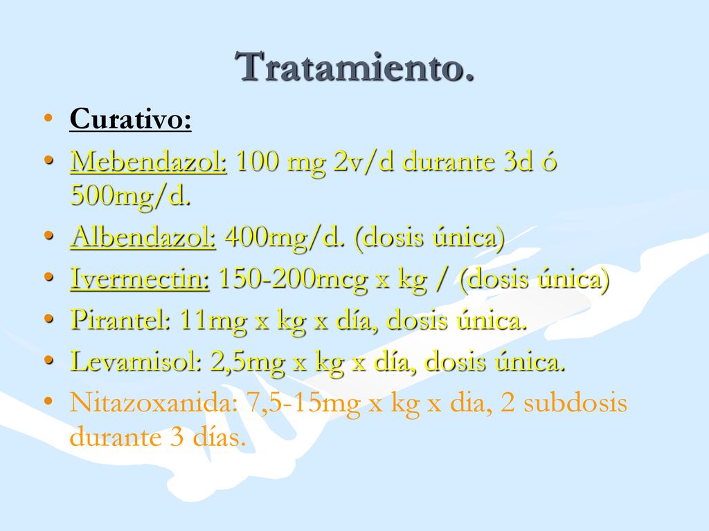 Tratamiento. Curativo: Mebendazol: 100 mg 2v/d durante 3d ó 500mg/d.