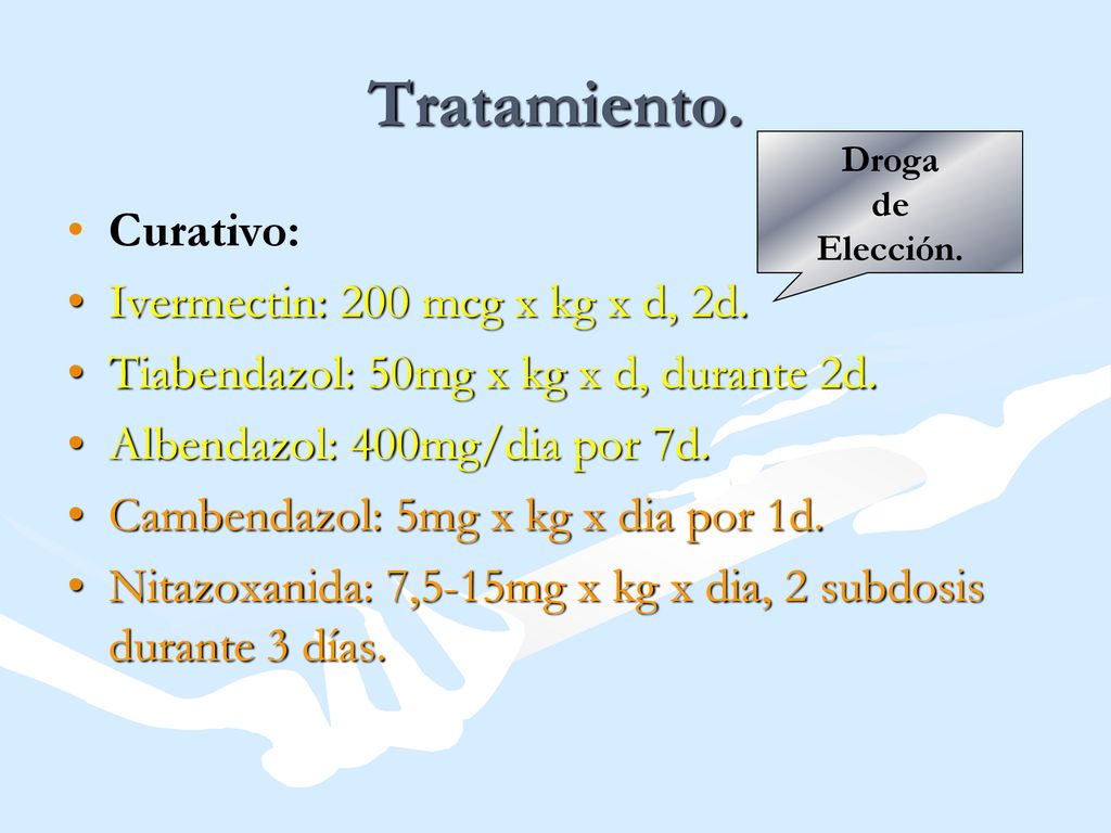 Tratamiento. Curativo: Ivermectin: 200 mcg x kg x d, 2d.
