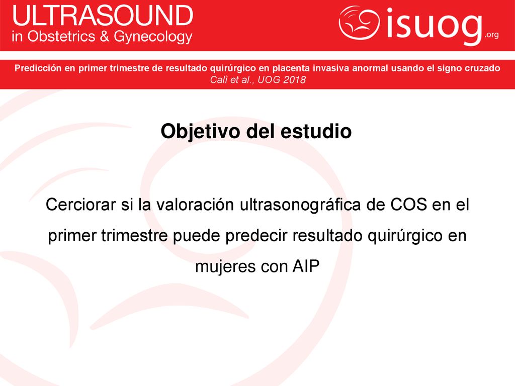 Predicción en primer trimestre de resultado quirúrgico en placenta invasiva anormal usando el signo cruzado Calì et al., UOG 2018